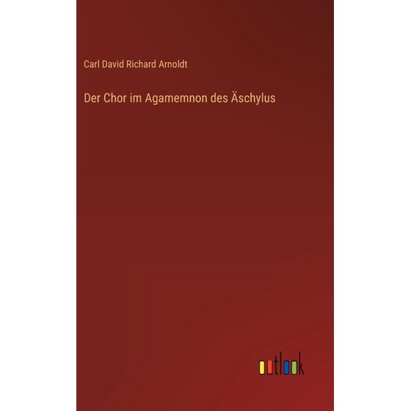 Der Chor im Agamemnon des Ãschylus, (Hardcover)