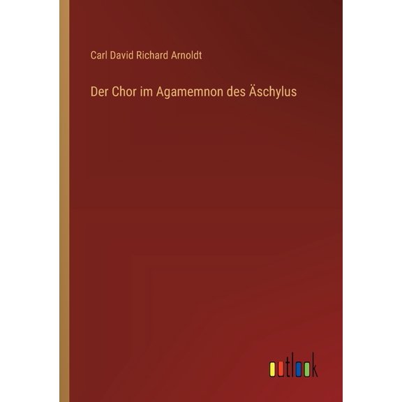 Der Chor im Agamemnon des Ãschylus, (Paperback)
