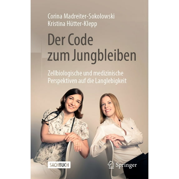 Der Code Zum Jungbleiben: Zellbiologische Und Medizinische Perspektiven Auf Die Langlebigkeit, (Paperback)