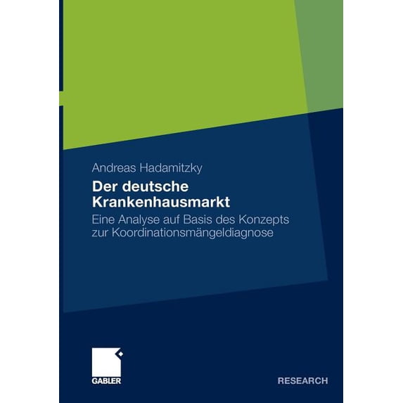 Der Deutsche Krankenhausmarkt: Eine Analyse Auf Basis Des Konzepts Zur Koordinationsmängeldiagnose, (Paperback)