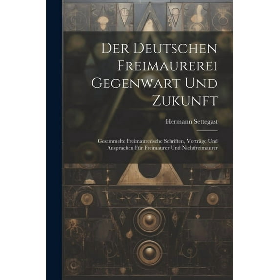Der Deutschen Freimaurerei Gegenwart Und Zukunft, (Paperback)
