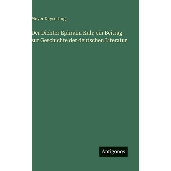 Der Dichter Ephraim Kuh; ein Beitrag zur Geschichte der deutschen Literatur, (Hardcover)