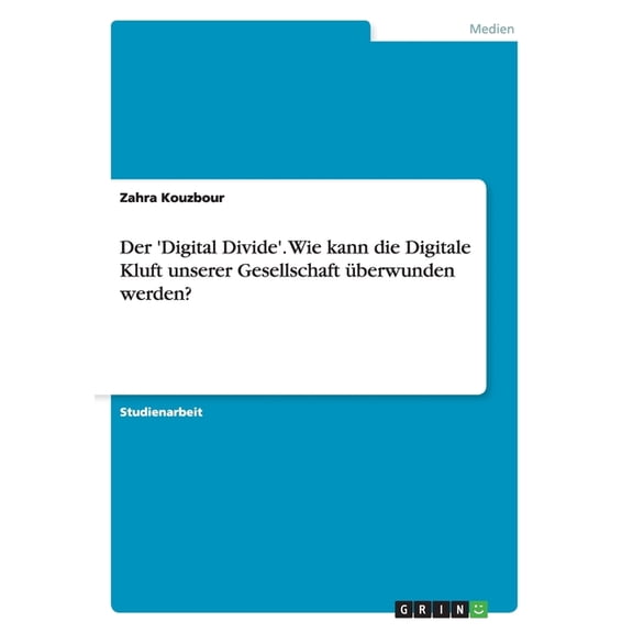 Der 'Digital Divide'. Wie kann die Digitale Kluft unserer Gesellschaft berwunden werden? (Paperback)