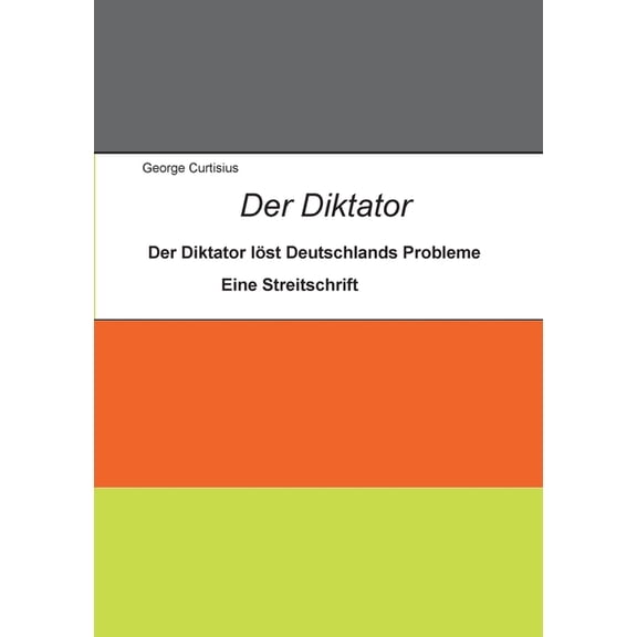 Der Diktator: So lst er Deutschlands Probleme in einer besseren Demokratie, (Paperback)