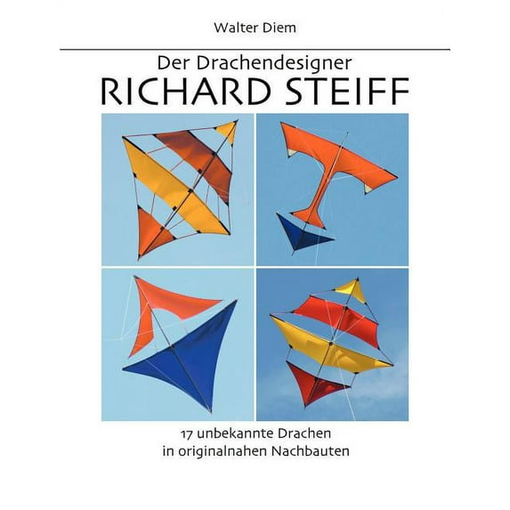 Der Drachendesigner Richard Steiff: 17 unbekannte Drachen in originalnahen Nachbauten, (Paperback)