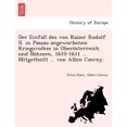 thumbnail image 1 of Der Einfall Des Von Kaiser Rudolf II. in Passau Angeworbenen Kriegsvolkes in Oberosterreich Und Bohmen, 1610-1611 ... Mitgetheilt ... Von Albin Czerny. (Paperback), 1 of 1