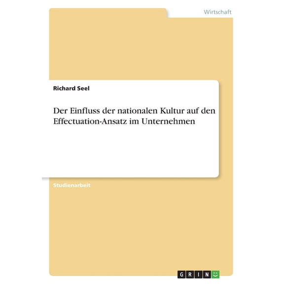 Der Einfluss Der Nationalen Kultur Auf Den Effectuation-Ansatz Im Unternehmen (German Edition)