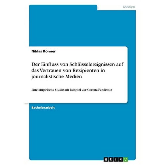 Der Einfluss Von Schlüsselereignissen Auf Das Vertrauen Von Rezipienten In Journalistische Medien: Eine Empirische Studie Am Beispiel Der Corona-Pandemie (German Edition)