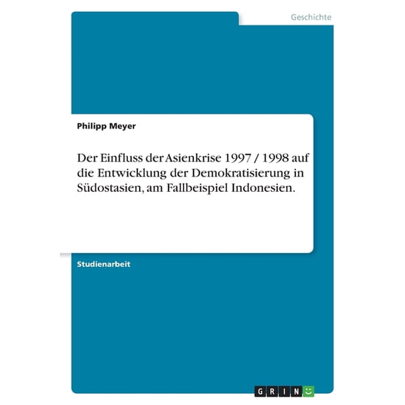 Der Einfluss der Asienkrise 1997 / 1998 auf die Entwicklung der Demokratisierung in Sdostasien, am Fallbeispiel Indonesien. (Paperback)