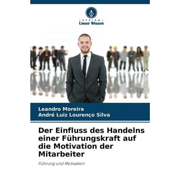 Der Einfluss des Handelns einer Führungskraft auf die Motivation der Mitarbeiter, (Paperback)