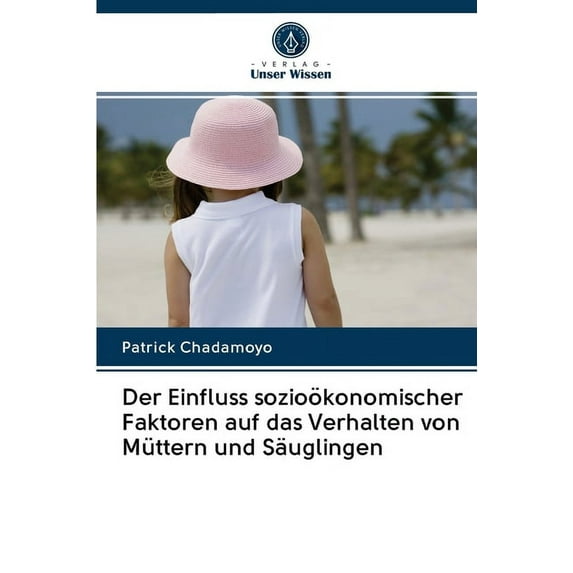 Der Einfluss sozioökonomischer Faktoren auf das Verhalten von Müttern und Säuglingen (Paperback)