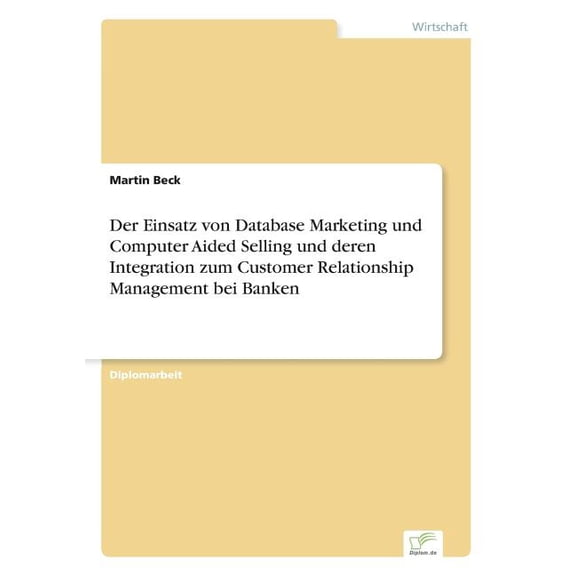 Der Einsatz von Database Marketing und Computer Aided Selling und deren Integration zum Customer Relationship Management, (Paperback)
