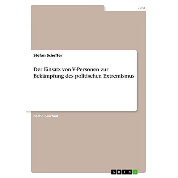 Der Einsatz von V-Personen zur Bekmpfung des politischen Extremismus German Edition Paperback 3668565805 9783668565807 Stefan Scheffer