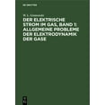 thumbnail image 1 of Der Elektrische Strom Im Gas, Band 1: Allgemeine Probleme Der Elektrodynamik Der Gase (Hardcover), 1 of 1