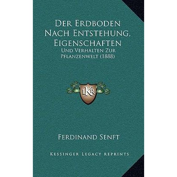 Der Erdboden Nach Entstehung, Eigenschaften: Und Verhalten Zur Pflanzenwelt (1888) Paperback