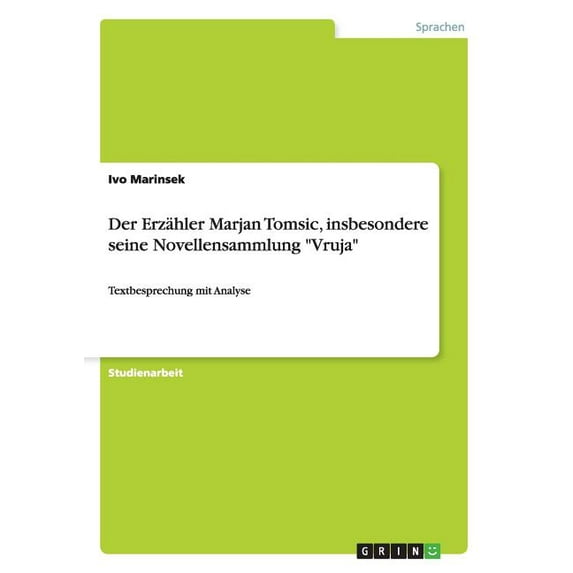 Der Erzähler Marjan Tomsic, insbesondere seine Novellensammlung "Vruja" : Textbesprechung mit Analyse (Paperback)