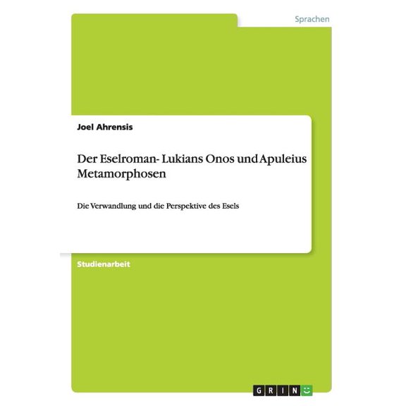 Der Eselroman- Lukians Onos und Apuleius Metamorphosen : Die Verwandlung und die Perspektive des Esels (Paperback)