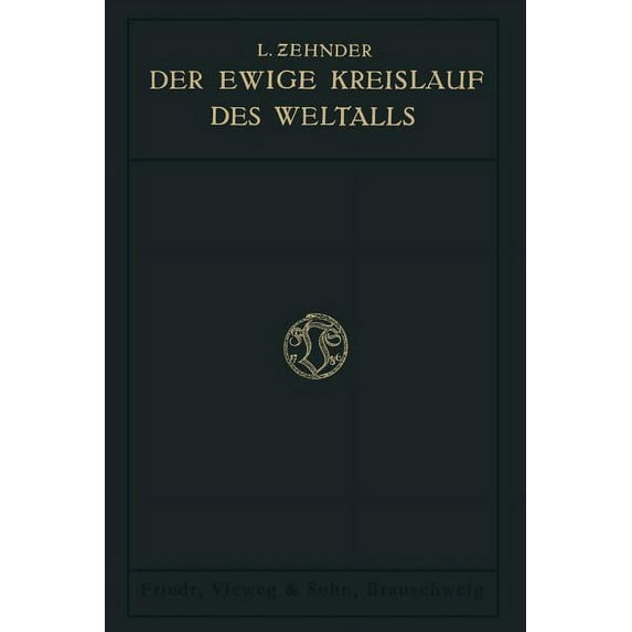 Der Ewige Kreislauf Des Weltalls: Nach Vorlesungen Ãber Physikalische Weltanschauungen an Der K. Technischen Hochschule , (Paperback)