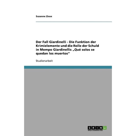 Der Fall Giardinelli - Die Funktion der Krimielemente und die Rolle der Schuld in Mempo Giardinellis "Qu solos se quedan los muertos" (Paperback)
