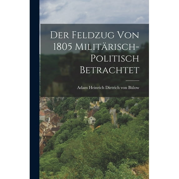 Der Feldzug von 1805 militärisch-politisch betrachtet, (Paperback)