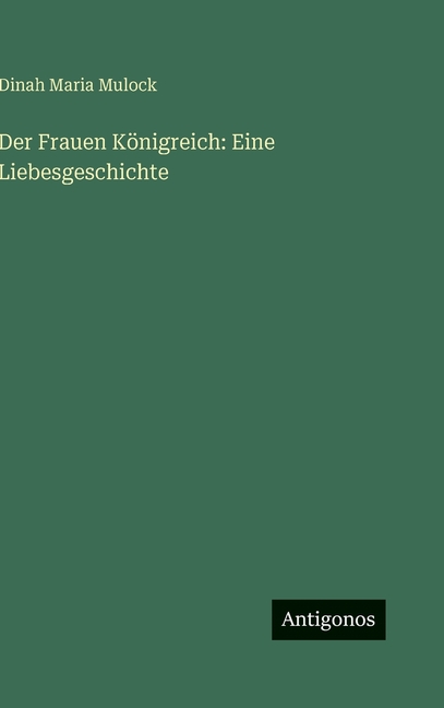Der Frauen KÃ¶nigreich: Eine Liebesgeschichte, (Hardcover)