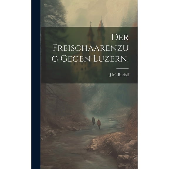 Der Freischaarenzug gegen Luzern. (Hardcover)