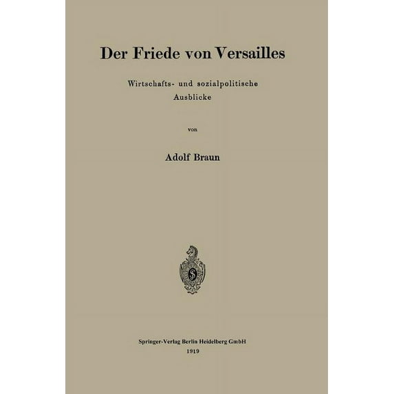 Der Friede Von Versailles: Wirtschafts- Und Sozialpolitische Ausblicke, (Paperback)