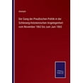 thumbnail image 1 of Der Gang der PreuÃischen Politik in der Schleswig-Holsteinischen Angelegenheit vom November 1863 bis zum Juni 1865, (Paperback), 1 of 1
