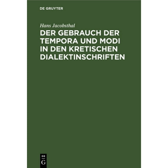 Der Gebrauch Der Tempora Und Modi in Den Kretischen Dialektinschriften, (Hardcover)