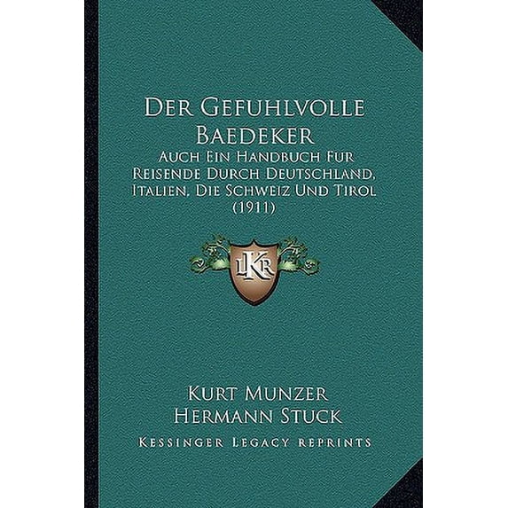 Der Gefuhlvolle Baedeker : Auch Ein Handbuch Fur Reisende Durch Deutschland, Italien, Die Schweiz Und Tirol (1911) (Paperback)