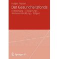 thumbnail image 1 of Der Gesundheitsfonds: Entstehung - Einführung - Weiterentwicklung - Folgen, (Paperback), 1 of 1