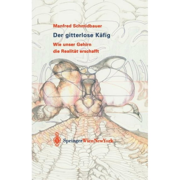 Der Gitterlose Käfig: Wie Unser Gehirn Die Realität Erschafft, (Paperback)