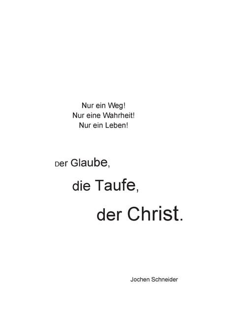 Der Glaube, die Taufe, der Christ: Nur ein Weg! Nur eine Wahrheit! Nur ein Leben!, (Paperback)