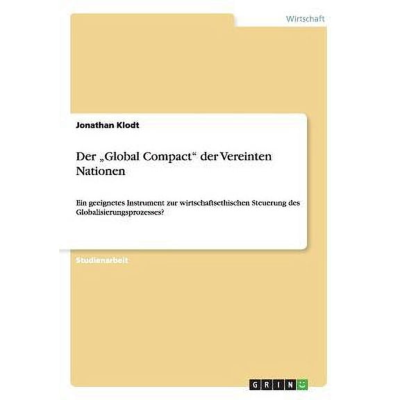 Der "Global Compact" der Vereinten Nationen : Ein geeignetes Instrument zur wirtschaftsethischen Steuerung des Globalisierungsprozesses? (Paperback)