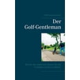 thumbnail image 1 of Der Golf-Gentleman: Brevier des modernen Manns fÃ¼r das Verhalten auf dem Golfplatz, (Paperback), 1 of 1