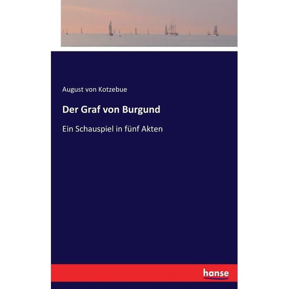 Der Graf von Burgund: Ein Schauspiel in fünf Akten, (Paperback)