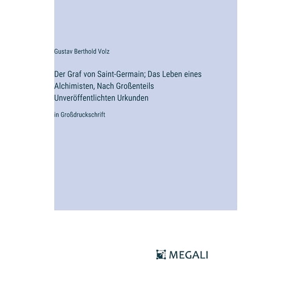 Der Graf von Saint-Germain; Das Leben eines Alchimisten, Nach Groenteils Unverffentlichten Urkunden, (Hardcover)