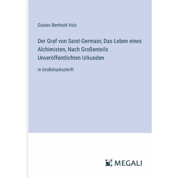 Der Graf von Saint-Germain; Das Leben eines Alchimisten, Nach Groenteils Unverffentlichten Urkunden, (Paperback)