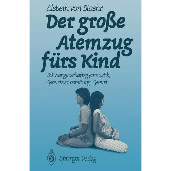 Der GroÃe Atemzug Fürs Kind: Schwangerschaftsgymnastik Geburtsvorbereitung Geburt, (Paperback)