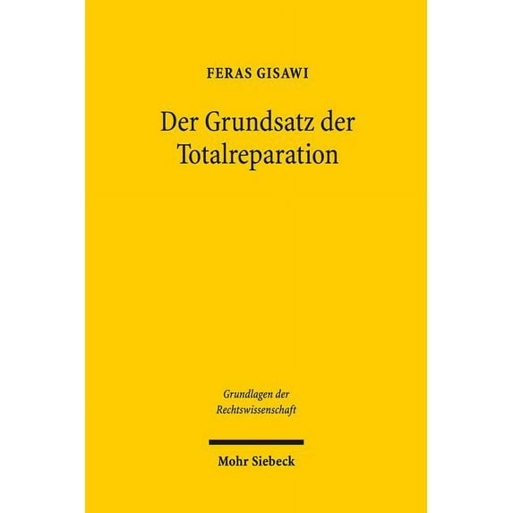 Der Grundsatz Der Totalreparation: Naturrechtliche Wertungen ALS Grundlage Fur Einen Deutschen Sonderweg (Paperback)