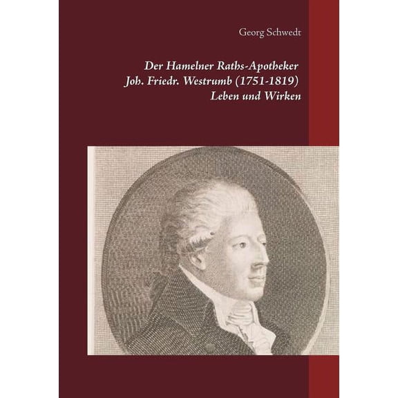 Der Hamelner Raths-Apotheker Joh. Friedr. Westrumb (1751-1819) Leben und Wirken, (Paperback)