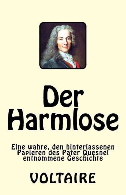 Der Harmlose: Eine wahre, den hinterlassenen Papieren des Pater Quesnel entnommene Geschichte (Paperback)