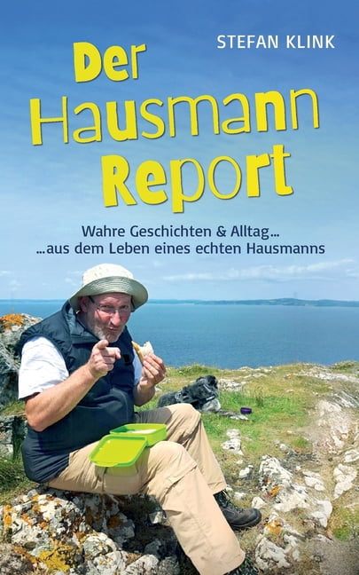 Der Hausmann-Report: Wahre Geschichten & Alltag aus dem Leben eines echten Hausmanns, (Paperback)