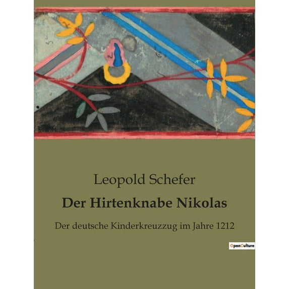 Der Hirtenknabe Nikolas: Eine Erzählung über den deutschen Kinderkreuzzug von 1212, (Paperback)