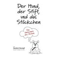 thumbnail image 1 of Der Hund, der Stift, und das StÃ¶ckchen: Das Geheimnis des Heilens, (Paperback), 1 of 1
