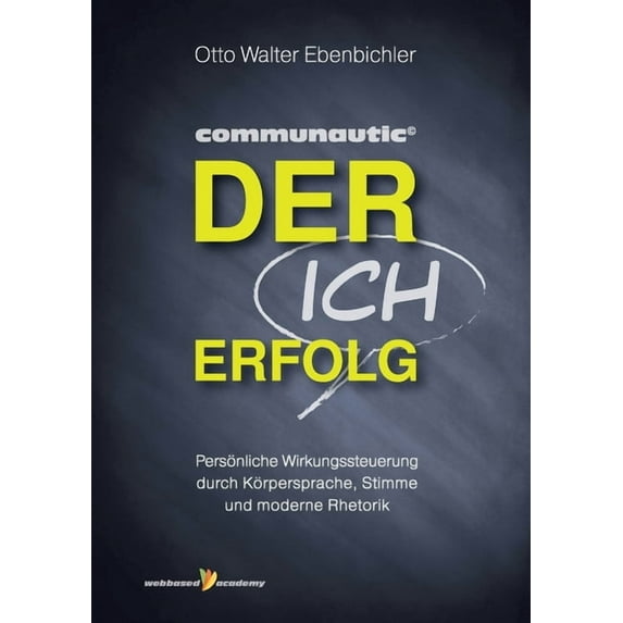 Der ICH Erfolg: Persönliche Wirkungssteuerung durch Körpersprache, Stimme und moderne Rhetorik, (Paperback)