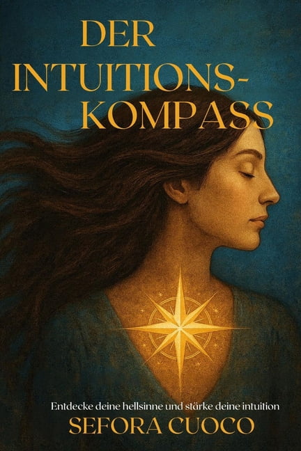 Der Intuitionskompass: Entdecke deine Hellsinne und stärke deine Intuition, (Paperback)