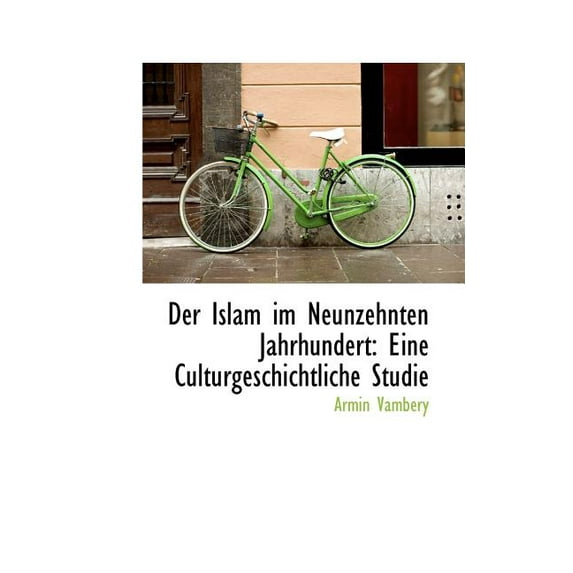 Der Islam Im Neunzehnten Jahrhundert : Eine Culturgeschichtliche Studie (Paperback)
