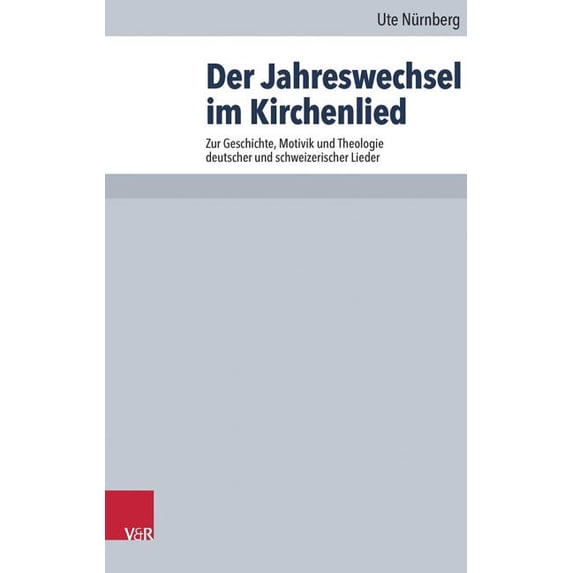 Arbeiten Zur Pastoraltheologie, Liturgik Und Hymnologie: Der Jahreswechsel Im Kirchenlied : Zur Geschichte, Motivik Und Theologie Deutscher Und Schweizerischer Lieder (Series #85) (Paperback)