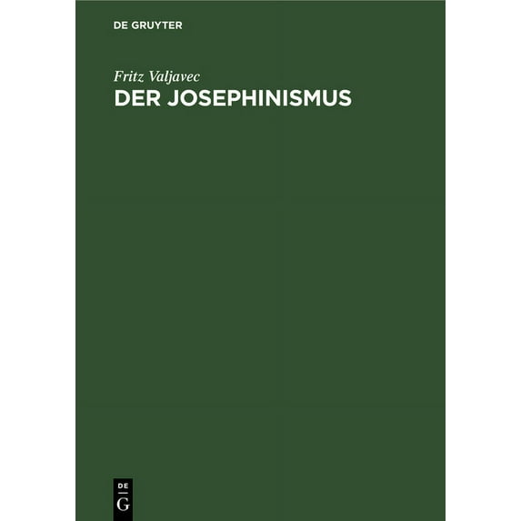 Der Josephinismus: Zur Geistigen Entwicklung Ãsterreichs Im Achtzehnten Und Neunzehnten Jahrhundert, (Hardcover)
